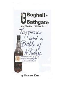 Tuppence and a Bottle of Whisky: Boghall and Bathgate Caledonia Pipe Band early years