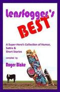 Lensfogger's BEST: A Super-Hero's Collection of Humor, Satire & Short Stories