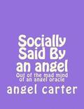 Socially Said By an angel: Out of the mad mind of an angel oracle