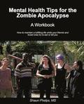 Mental Health Tips for the Zombie Apocalypse: A Workbook