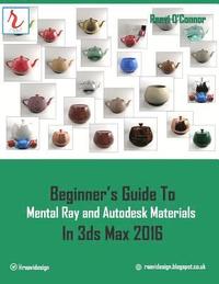 Beginner's Guide to Mental Ray and Autodesk Materials in 3ds Max 2016