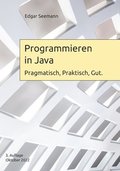 Programmieren in Java: Pragmatisch, Praktisch, Gut.