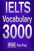 Official IELTS Vocabulary 3000: Become a True Master of IELTS Vocabulary!