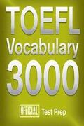 Official TOEFL Vocabulary 3000: Become a True Master of TOEFL Vocabulary!