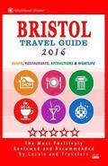 Bristol Travel Guide 2016: Shops, Restaurants, Attractions and Nightlife in Bristol, England (City Travel Guide 2016)