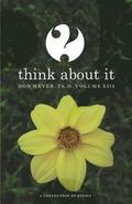 Think About It Volume XIII: A Collection of Essays