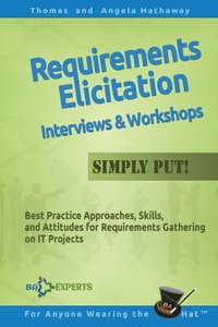 Requirements Elicitation Interviews and Workshops - Simply Put!