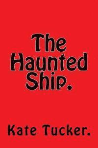 The Haunted Ship.