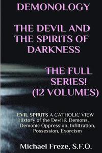 DEMONOLOGY THE DEVIL AND THE SPIRITS OF DARKNESS Expanded!: EVIL SPIRITS A Catholic View