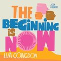 Lisa Congdon the Beginning Is Now Wall Calendar 2024: Motivation, Art, and Daily Organization