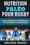 Nutrition PALEO pour RUGBY: Recette et Alimentation Paleolithique pour votre MEILLEURE Performance en Rugby