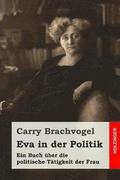 Eva in der Politik: Ein Buch ber die politische Ttigkeit der Frau
