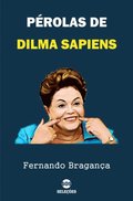 Pérolas de Dilma Sapiens