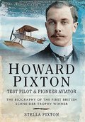 Howard Pixton: Test Pilot & Pioneer Aviator