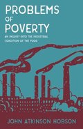 Problems of Poverty - An Inquiry Into The Industrial Condition of the Poor