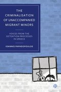 The Criminalisation of Unaccompanied Migrant Minors