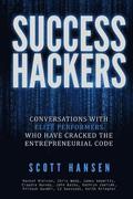 Success Hackers: Conversations With Elite Performers Who Have Cracked The Entrepreneurial