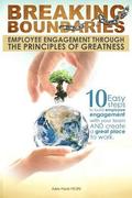 Breaking Boundaries: Employee Engagement through the Principles of Greatness: 10 Easy steps to build, inspire and manage your team, cultiva