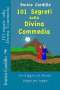 101 Segreti Sulla Divina Commedia: In Viaggio Con Dante, Tappa Per Tappa