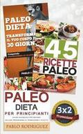 Paleo Dieta: Paleo Dieta Per Principianti + 45 Ricette Paleo Per Persone Impegnate + Trasforma Il Tuo Corpo in 30 Giorni Con La Pal