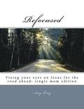 Refocused: Fixing your eyes on Jesus for the road ahead: single mom edition