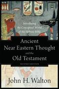 Ancient Near Eastern Thought and the Old Testame  Introducing the Conceptual World of the Hebrew Bible