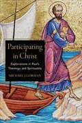 Participating in Christ  Explorations in Paul`s Theology and Spirituality