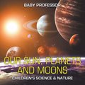 Our Sun, Planets and Moons Children's Science & Nature