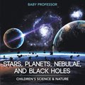 Stars, Planets, Nebulae, and Black Holes Children's Science & Nature