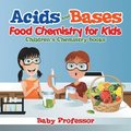 Acids and Bases - Food Chemistry for Kids Children's Chemistry Books