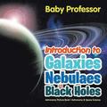 Introduction to Galaxies, Nebulaes and Black Holes Astronomy Picture Book Astronomy & Space Science