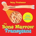 The Bone Marrow Transplant - Biology 4th Grade Children's Biology Books