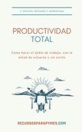 Productividad Total: Las tcnicas de gestin del tiempo que funcionan en el mundo real