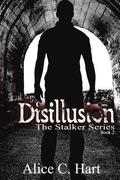 Disillusion: The Stalker Series, Book Two