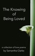 The Knowing of Being Loved: A Collection of Love Poems