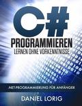 C# Programmieren Lernen ohne Vorkenntnisse: .NET-Programmierung fr Anfnger