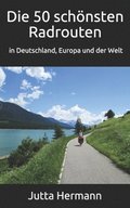 Die 50 schoensten Radrouten in Deutschland, Europa und der Welt