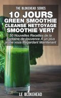 10 jours Green Smoothie Cleanse Nettoyage Smoothie vert : 50 nouvelles recettes de la Fontaine de Jouvence ÿ un plus jeune vous regardant maintenant