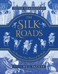 The Silk Roads: The Extraordinary History That Created Your World - Illustrated Edition