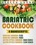 Bariatric Cookbook: MEGA BUNDLE - 4 manuscripts in 1 - A total of 220+ Unique Bariatric-Friendly Recipes for Fluid, Puree, Soft Food and M