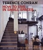 How to Live in Small Spaces: Design, Furnishing, Decoration and Detail for the Smaller Home (h�ftad)