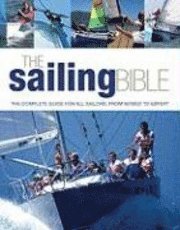The Sailing Bible: The Complete Guide for All Sailors, from Novice to Expert (inbunden)