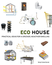 Eco House: Practical Ideas for a Greener, Healthier Dwelling (h�ftad)