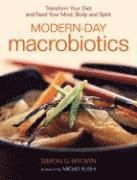 Modern-Day Macrobiotics: Transform Your Diet and Feed Your Mind, Body and Spirit (h�ftad)
