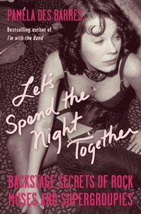 Let's Spend the Night Together: Backstage Secrets of Rock Muses and Supergroupies (h�ftad)