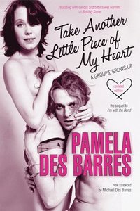 Take Another Little Piece of My Heart: A Groupie Grows Up (h�ftad)