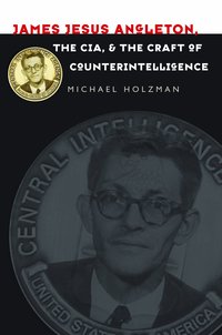 James Jesus Angleton, the CIA, and the Craft of Counterintelligence (h�ftad)