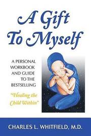 A Gift to Myself: A Personal Workbook and Guide to Healing the Child within (h�ftad)