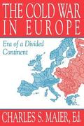 The Cold War in Europe: Era of a Divided Continent