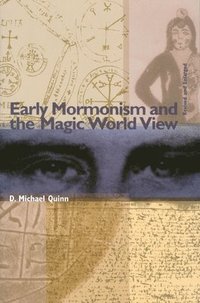 Early Mormonism and the Magic World View (h�ftad)